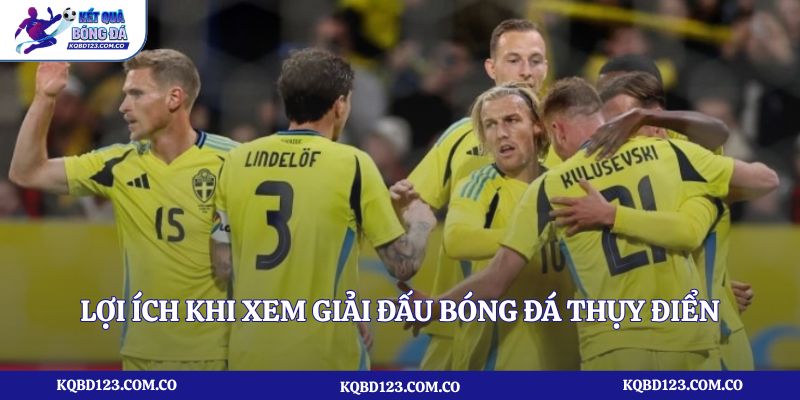 Lợi ích khi xem giải đấu bóng đá Thụy Điển
