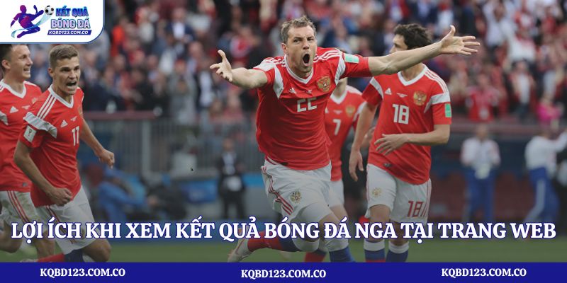 Lợi ích khi xem kết quả bóng đá Nga tại trang web