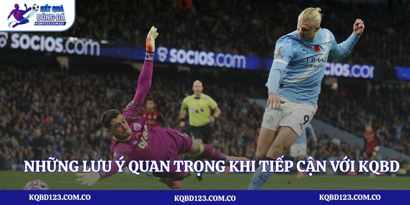 Những lưu ý quan trọng khi tiếp cận với KQBD