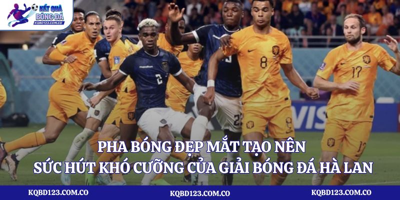 Pha bóng đẹp mắt tạo nên sức hút khó cưỡng của giải bóng đá Hà Lan