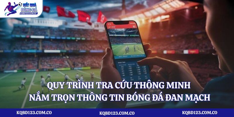 Quy trình tra cứu thông minh nắm trọn thông tin bóng đá Đan Mạch