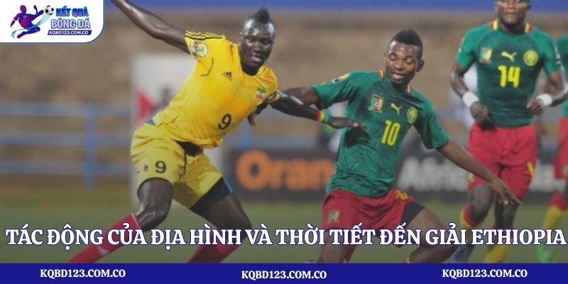 Tác động của địa hình và thời tiết đến giải Ethiopia