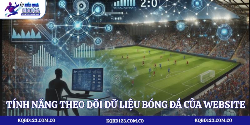 Tính năng theo dõi dữ liệu bóng đá của Website