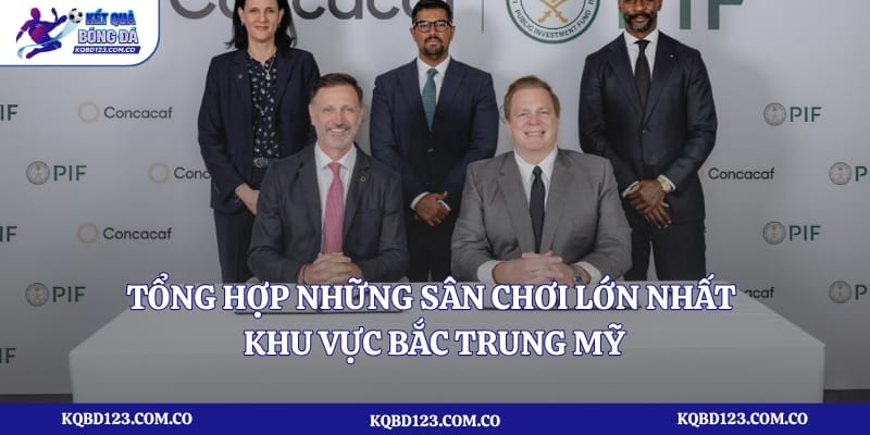 Tổng hợp những sân chơi lớn nhất khu vực Bắc Trung Mỹ 