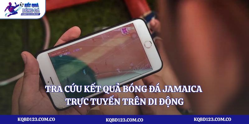 Tra cứu kết quả bóng đá Jamaica trực tuyến trên di động