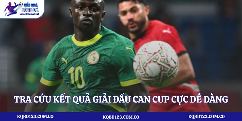 Tra cứu kết quả giải đấu Can Cup cực dễ dàng