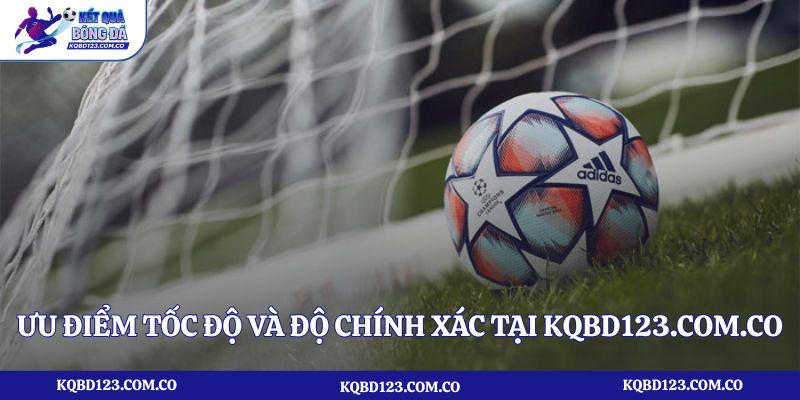 Ưu điểm tốc độ và độ chính xác tại kqbd123.com.co